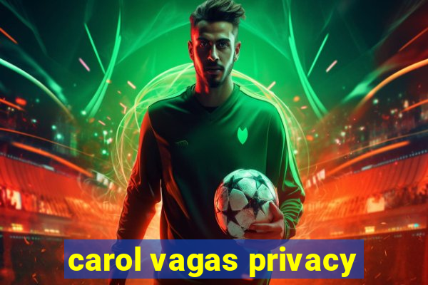 carol vagas privacy